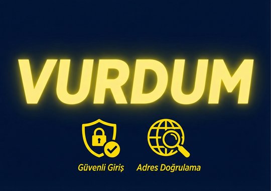 Vurdum Güvenli Giriş Rehberi - Doğru Adres Doğrulama