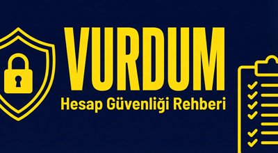 Vurdum Hesap Güvenliği Rehberi